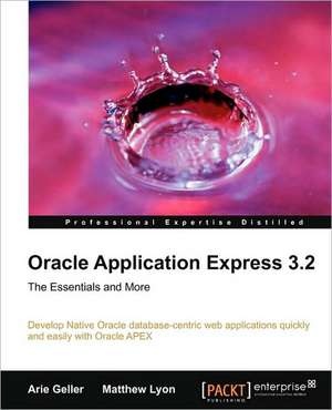 Oracle Application Express 3.2 - The Essentials and More de Arie Geller