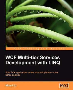 Wcf Multi-Tier Services Development with Linq: Beginner's Guide de Mike Liu