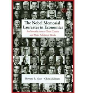 The Nobel Memorial Laureates in Economics – An Introduction to Their Careers and Main Published Works de Howard R. Vane