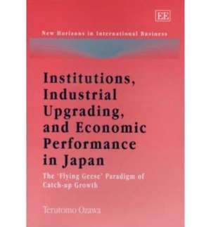 Institutions, Industrial Upgrading, and Economic – The ′Flying Geese′ Paradigm of Catch–up Growth de Terutomo Ozawa