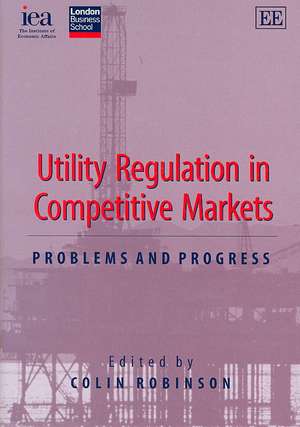 Utility Regulation in Competitive Markets – Problems and Progress de Colin Robinson