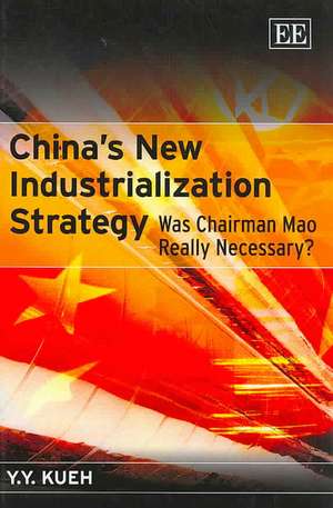 China′s New Industrialization Strategy – Was Chairman Mao Really Necessary? de Y. Y. Kueh