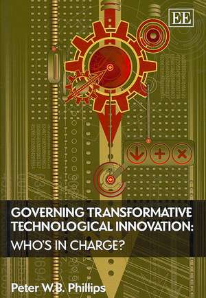 Governing Transformative Technological Innovation – Who′s in Charge? de Peter W.b. Phillips