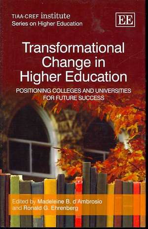 Transformational Change in Higher Education – Positioning Colleges and Universities for Future Success de Madeleine B. D′ambrosio