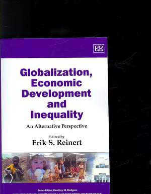 Globalization, Economic Development and Inequali – An Alternative Perspective de Erik S. Reinert