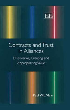 Contracts and Trust in Alliances – Discovering, Creating and Appropriating Value de Paul W.l. Vlaar