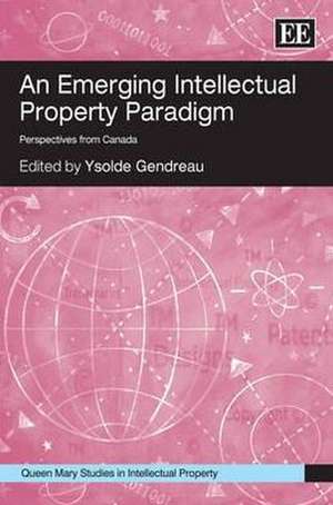 An Emerging Intellectual Property Paradigm – Perspectives from Canada de Ysolde Gendreau