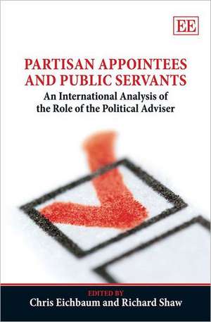 Partisan Appointees and Public Servants – An International Analysis of the Role of the Political Adviser de Chris Eichbaum