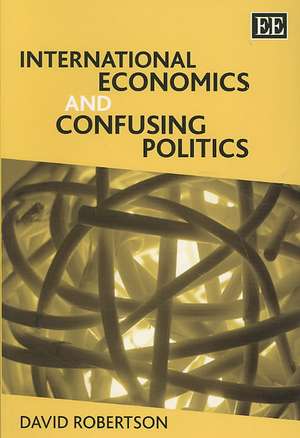 International Economics and Confusing Politics de David Robertson