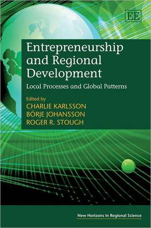 Entrepreneurship and Regional Development – Local Processes and Global Patterns de Charlie Karlsson