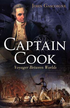 Captain Cook: Voyager Between Worlds de John Gascoigne