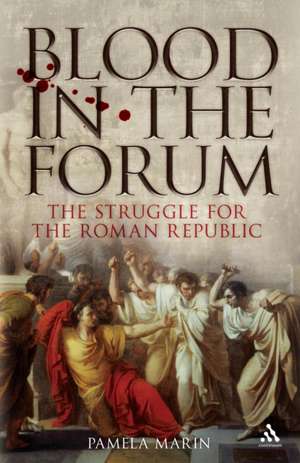 Blood in the Forum: The Struggle for the Roman Republic de Dr Pamela Marin