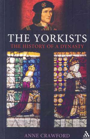 The Yorkists: The History of a Dynasty de Anne Crawford