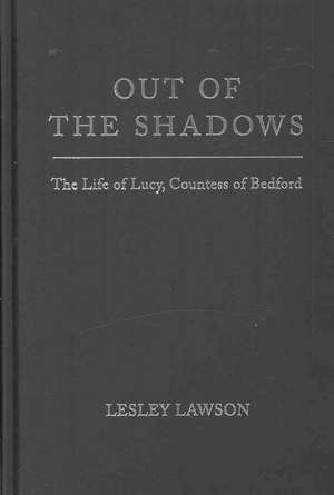 Out of the Shadows: The Life of Lucy, Countess of Bedford de Lesley Lawson