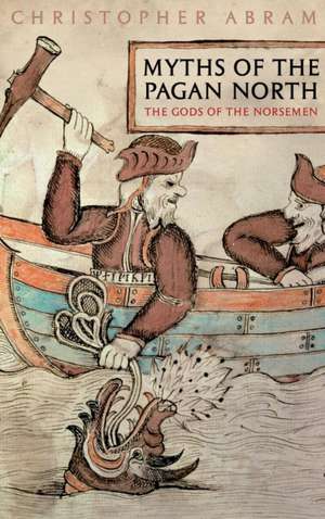 Myths of the Pagan North: The Gods of the Norsemen de Dr Christopher Abram