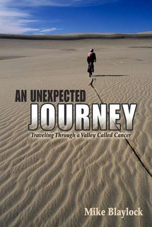 An Unexpected Journey: Traveling Through a Valley Called Cancer de Mike Blaylock