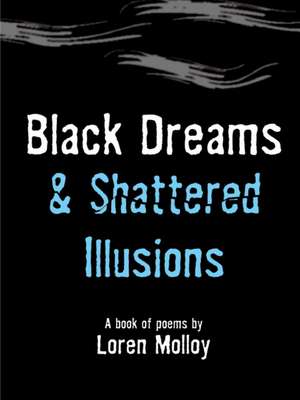 Black Dreams and Shattered Illusions de Loren Molloy