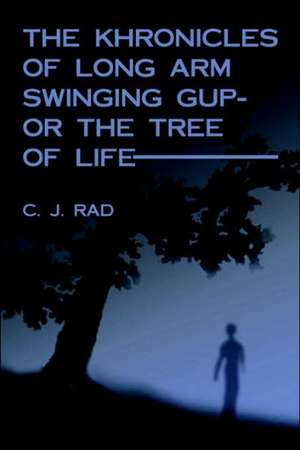 The Khronicles of Long Arm Swinging Gup- Or the Tree of Life de Charles J. Rad