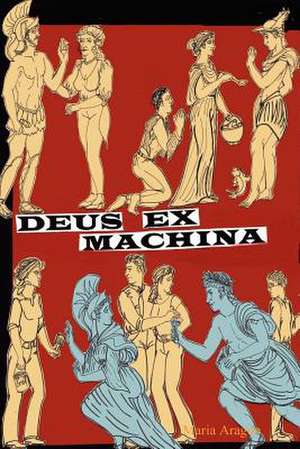 Deus Ex Machina: a Divine Comedy de Maria Aragon