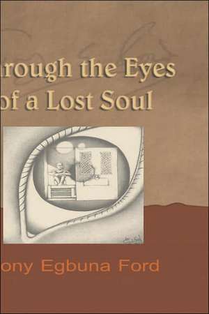 Through the Eyes of a Lost Soul de Tony Egbuna Ford