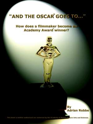 "AND THE OSCAR® GOES TO..." (How does a filmmaker become an Academy Award® winner?) de Adrian Robbe