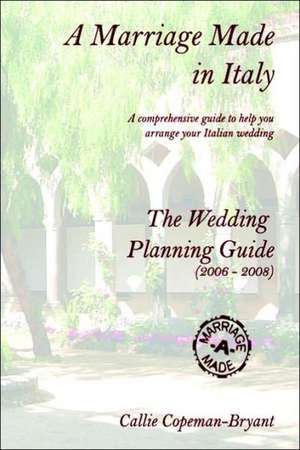 A Marriage Made in Italy - The Wedding Planning Guide (2006 - 2008) de Callie Copeman-Bryant