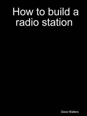 How to Build a Radio Station de Dave Walters