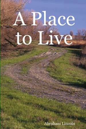 A Place to Live de Abraham Lincoln