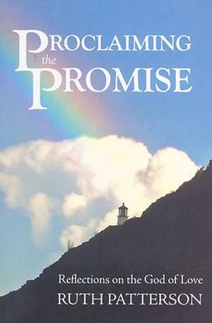 Proclaiming the Promise: Reflections on the God of Love de Ruth Patterson