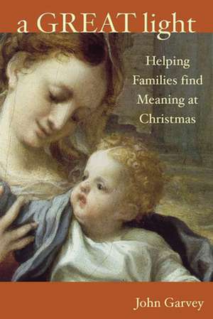 A Great Light: Finding Meaning at Christmas de J. P. Garvey