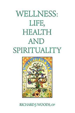 Wellness: Life, Health and Spirituality de Richard J. Woods