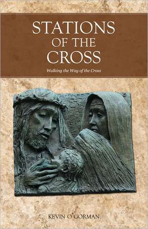 Stations of the Cross: Walking the Way of the Cross de Kevin O'Gorman