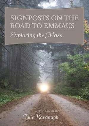 Signposts on the Road to Emmaus: Exploring the Mass de Julie Kavanagh