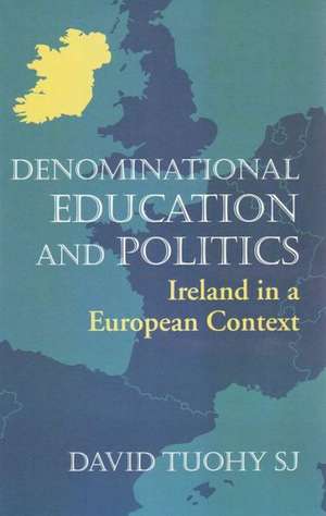 Denominational Education and Politics: Ireland in a European Context de David Tuohy