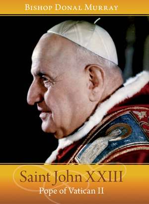 Saint John XXIII: Pope of Vatican II de Donal Murray Bishop