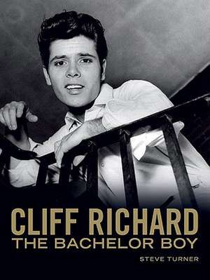 Cliff Richard: The Bachelor Boy de Steve Turner