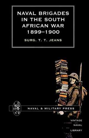 Naval Brigades in the South African War 1899-1900 de T. T. Jeans Surg T. T. Jeans