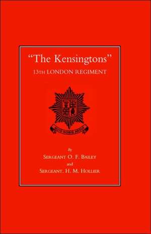 The Kensingtons 13th London Regiment de O. F. Bailey