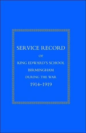 Service Record of King Edward's School Birmingham 1914-1919 de King Edward's School