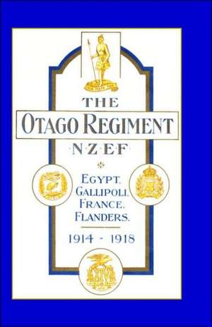 Official History of the Otago Regiment in the Great War 1914-1918 de A. E. Byrne