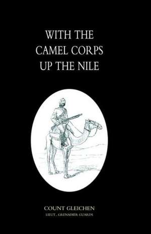 With the Camel Corps Up the Nile de Lieut Grenadier Guards Count Gleichon