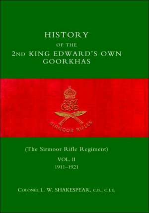 History of the 2nd King Edward's Own Goorkhas (the Sirmoor Rifle Regiment). 1911-1921 de L. W. Shakespear