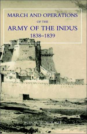 Narrative of the March and Operations of the Army of the Indus de Hough W. Hough