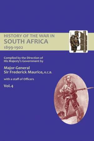 OFFICIAL HISTORY OF THE WAR IN SOUTH AFRICA 1899-1902 compiled by the Direction of His Majesty's Government Volume Four de Major General Frederick Maurice