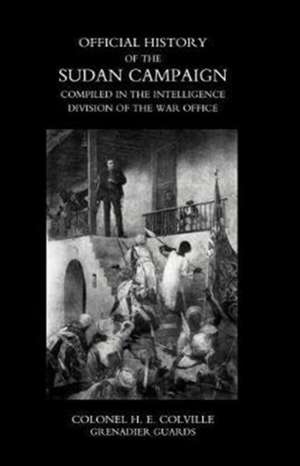 OFFICIAL HISTORY OF THE SUDAN CAMPAIGN COMPILED IN THE INTELLIGENCE DIVISION OF THE WAR OFFICE Volume Two de Colonel H. E. Colville Grenadier Guards