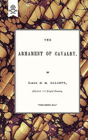 The Armament of Cavalry de Lieut G. H. Elliott