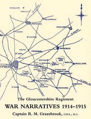 War Narratives 1914-15 the Gloucestershire Regiment de O. B. E. MC Captain R. M. Grazebrook