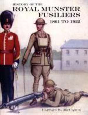 History of the Royal Munster Fusiliers from 1861 to 1922 de Captain S McCance