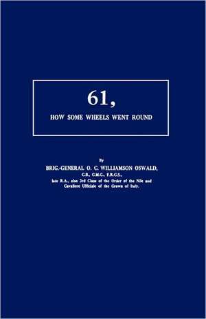 61, How Some Wheels Went Round de Brig Gen O. C. Williamson Oswald