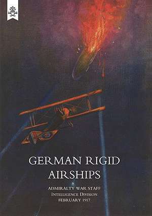 German Rigid Airships: Being the Experiences of a Prisoner of War de War Staff Admiralty